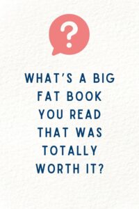 Question of the week: What's a big fat book you read that was totally worthit?